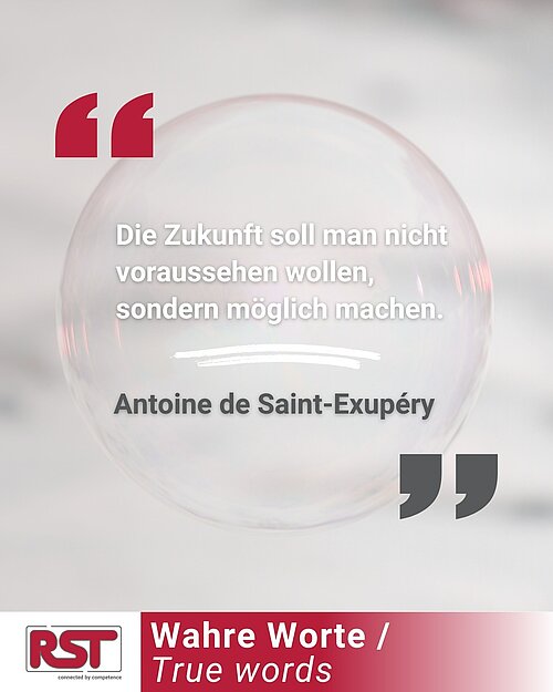 "Die Zukunft soll man nicht voraussehen wollen, sondern möglich machen."
Antoine de Saint-Exupéry (Französischer...