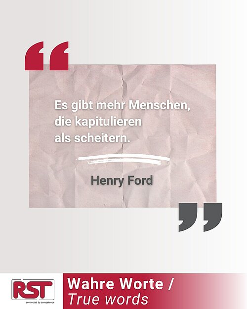 "Es gibt mehr Menschen, die kapitulieren als scheitern."
Henry Ford (Amerikanischer Erfinder und...